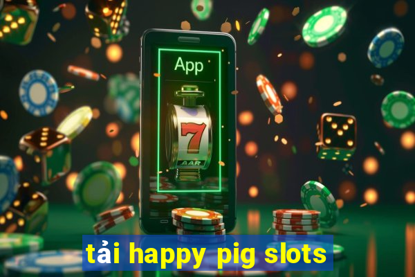 tải happy pig slots