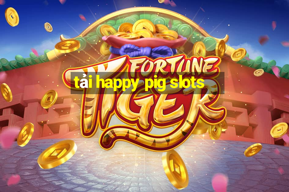 tải happy pig slots