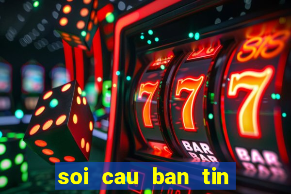 soi cau ban tin lo de