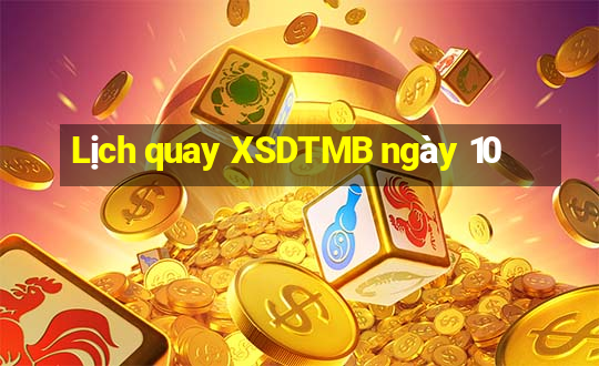 Lịch quay XSDTMB ngày 10