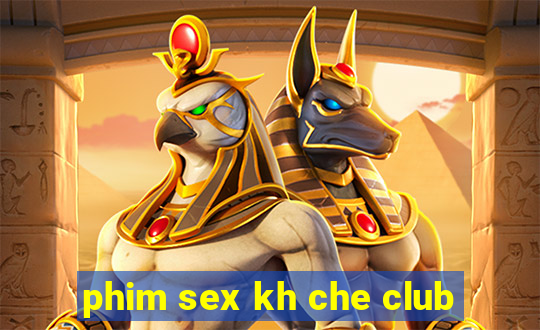 phim sex kh che club