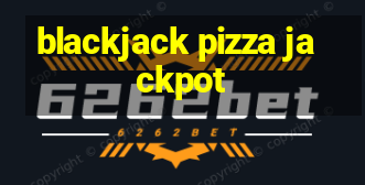 blackjack pizza jackpot