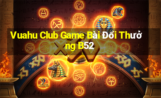 Vuahu Club Game Bài Đổi Thưởng B52