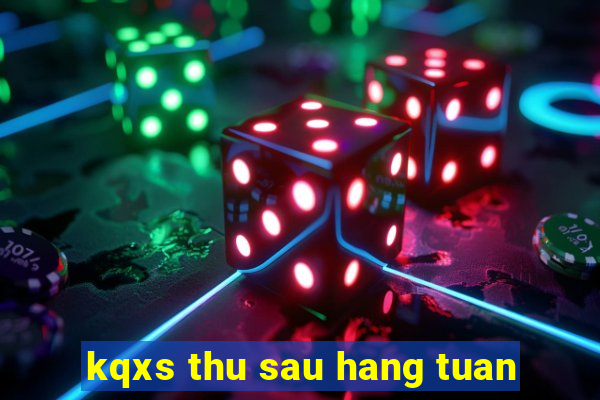 kqxs thu sau hang tuan