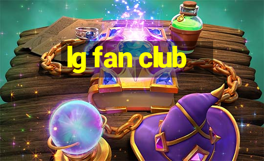 lg fan club