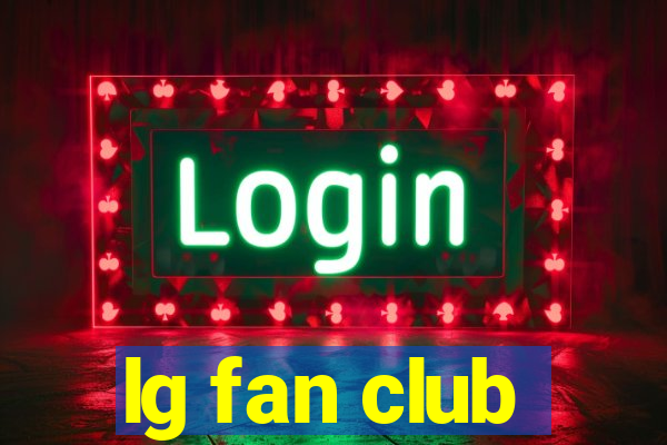 lg fan club