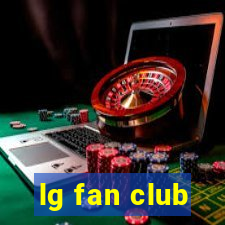 lg fan club