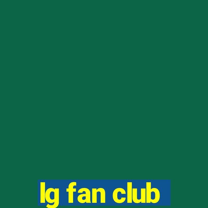 lg fan club