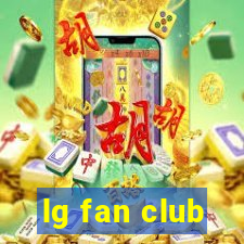 lg fan club