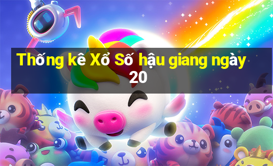 Thống kê Xổ Số hậu giang ngày 20