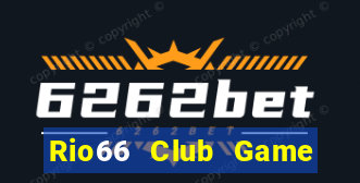 Rio66 Club Game Bài Đổi Thưởng Uy Tín 2024