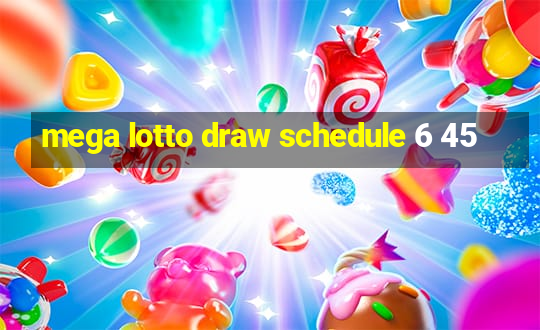 mega lotto draw schedule 6 45