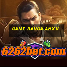 game banca anxu