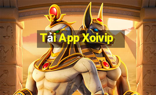 Tải App Xoivip