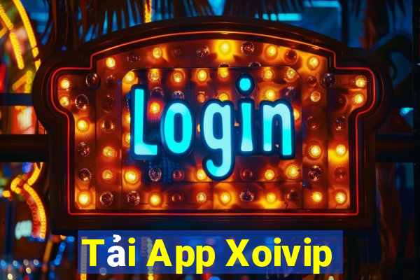 Tải App Xoivip