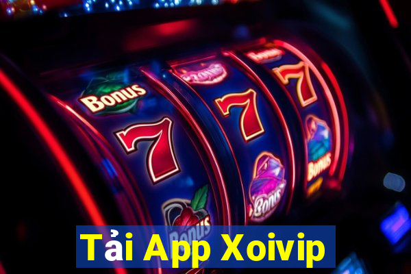 Tải App Xoivip