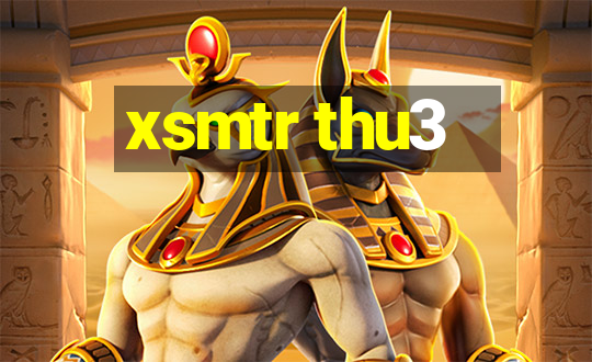 xsmtr thu3