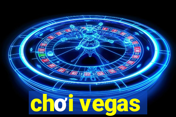 chơi vegas