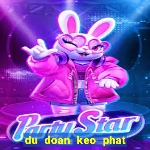 du doan keo phat goc dem nay