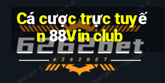 Cá cược trực tuyến 88Vin club