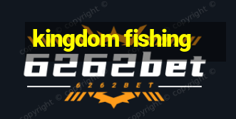 kingdom fishing