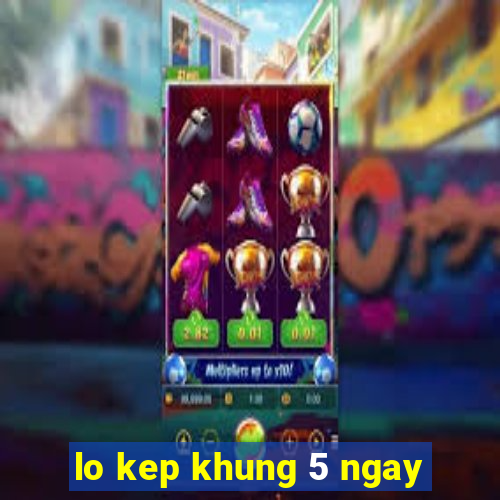 lo kep khung 5 ngay