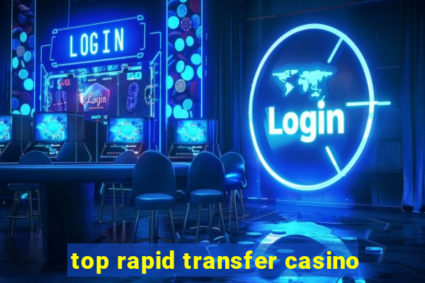 top rapid transfer casino