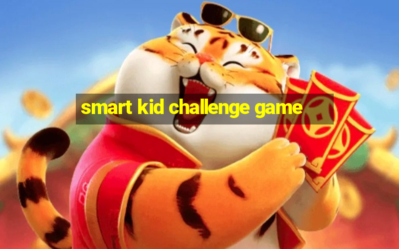 smart kid challenge game