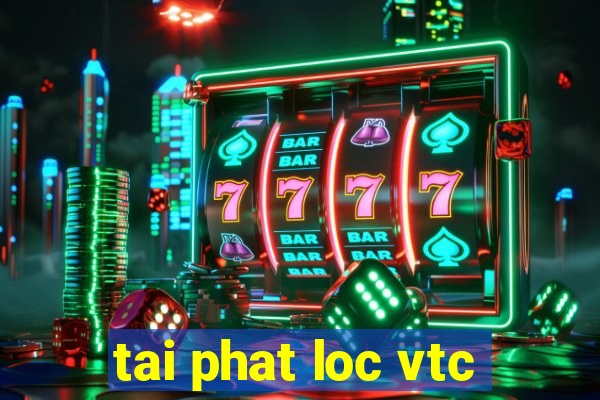 tai phat loc vtc