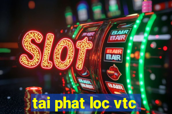 tai phat loc vtc