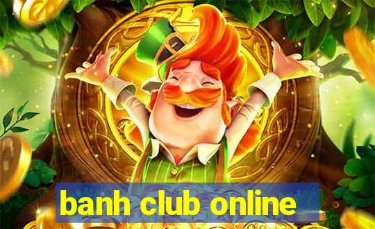 banh club online