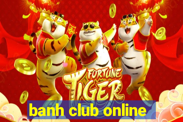 banh club online