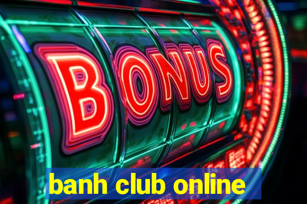 banh club online