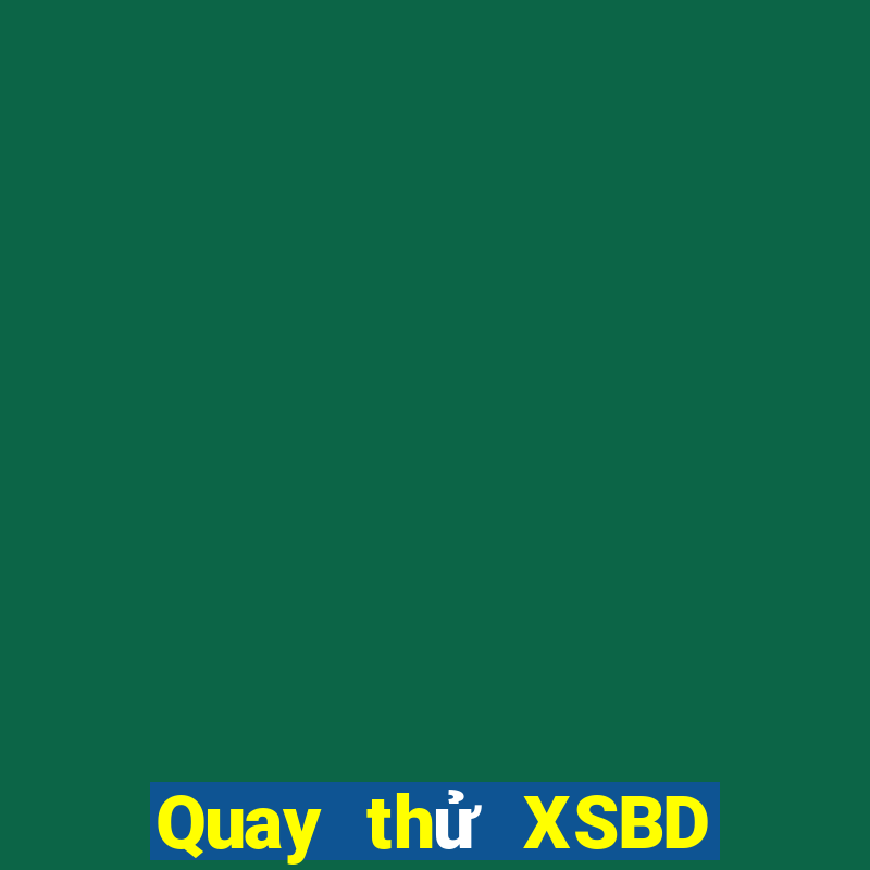 Quay thử XSBD ngày mai