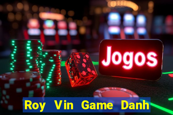 Roy Vin Game Danh Bai 3C