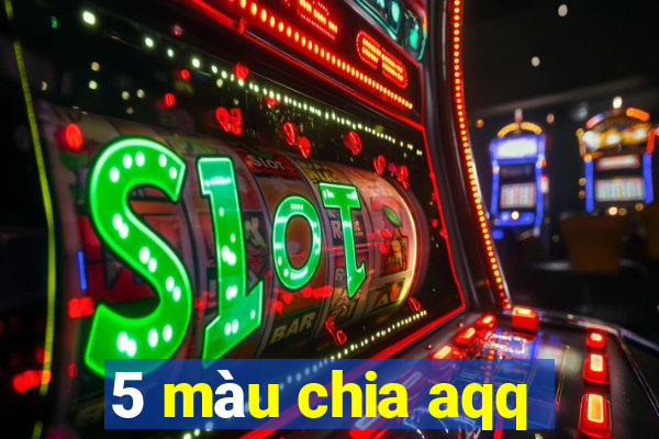 5 màu chia aqq