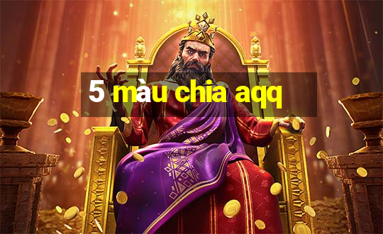 5 màu chia aqq