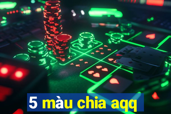 5 màu chia aqq