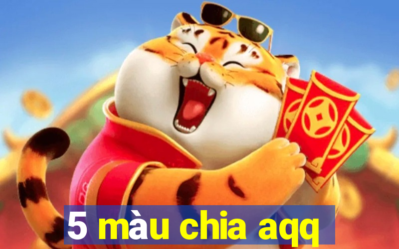 5 màu chia aqq