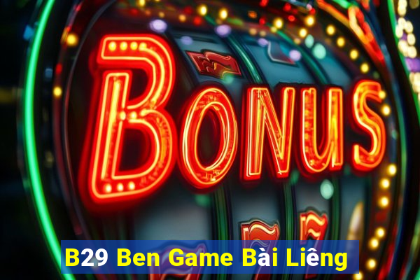 B29 Ben Game Bài Liêng