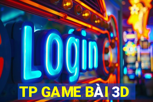 TP GAME BÀI 3D