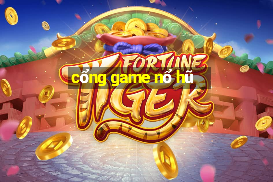 cổng game nổ hũ