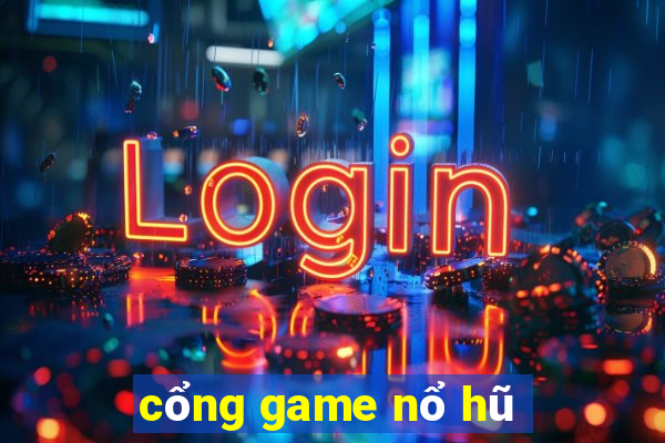 cổng game nổ hũ