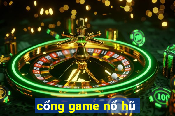 cổng game nổ hũ