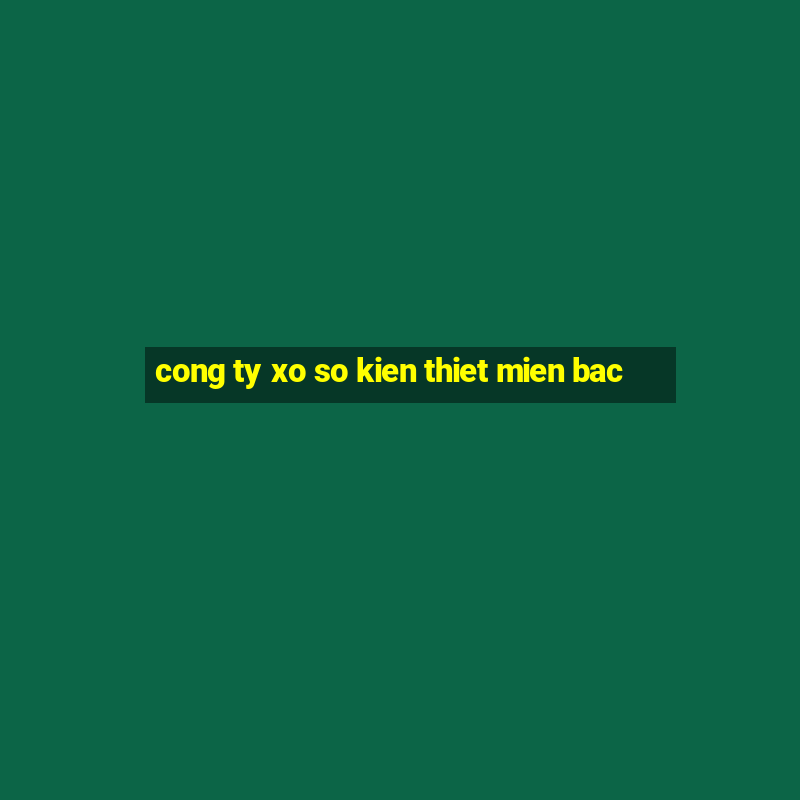 cong ty xo so kien thiet mien bac