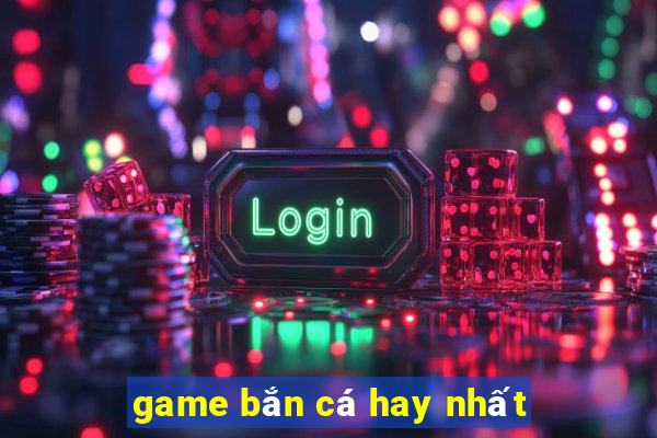 game bắn cá hay nhất