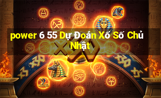 power 6 55 Dự Đoán Xổ Số Chủ Nhật