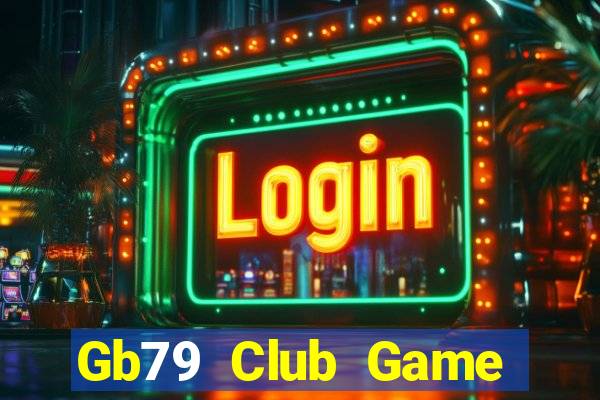 Gb79 Club Game Bài Uy Tín Nhất 2022