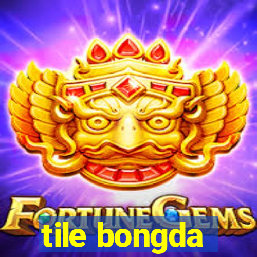 tile bongda