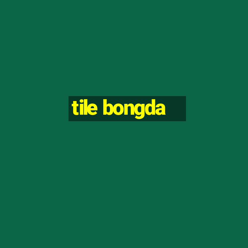 tile bongda